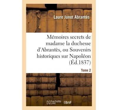 Memoires secrets de madame la duchesse d'abrantes, ou souven