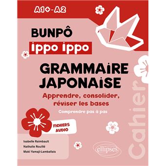 BUNPÔ Ippo Ippo. Cahier de grammaire japonaise A1+-A2