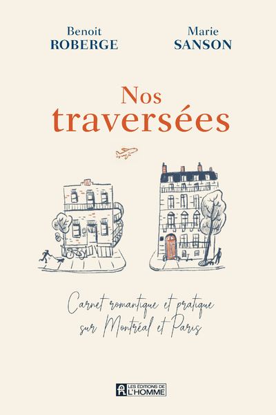 Nos traversées - Carnet romantique et pratique sur Montréal et Paris - Benoît Roberge - broché