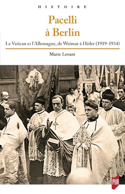 Pacelli a berlin le vatican et l'allemagne de weimar a hitle