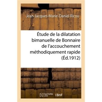 L'étude de la dilatation bimanuelle de Bonnaire de l'accouchement méthodiquement rapide