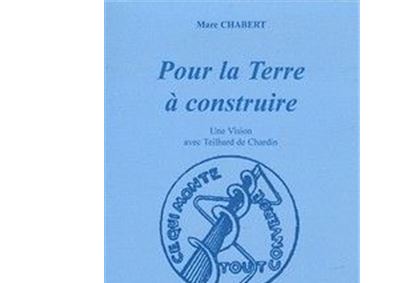 Pour la terre à construire : une vision avec Teilhard de Chardin