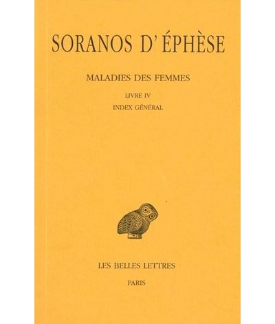 Maladies des femmes. Tome IV : Livre IV. Index général -  Soranos D'ephèse - broché