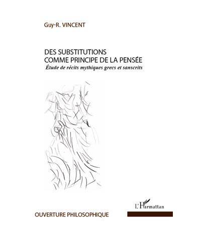 Des substitutions comme principe de la pensée : étude de récits mythiques grecs et sanscrits