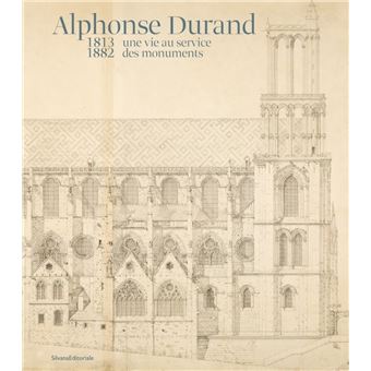 Alphonse Durand, une vie au service des monuments (1813-1882)