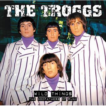 Troggs-Wild Things-The Godfathers Of Punk - 1
