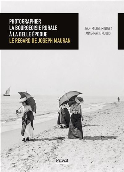 Photographier la bourgeoisie rurale à la Belle Époque - Jean-Michel Minovez - broché