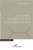 L'humanité au risque de son autoconstruction