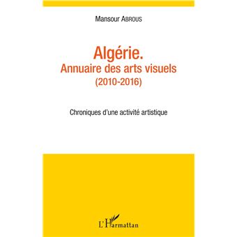 Algérie. Annuaire des arts visuels (2010-2016)