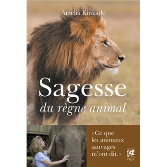 Sagesse du règne animal - Ce que les animaux sauvages m'ont dit