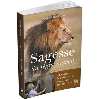 Sagesse du règne animal - Ce que les animaux sauvages m'ont dit