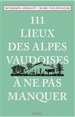 111 Lieux des Alpes vaudoises à ne pas manquer