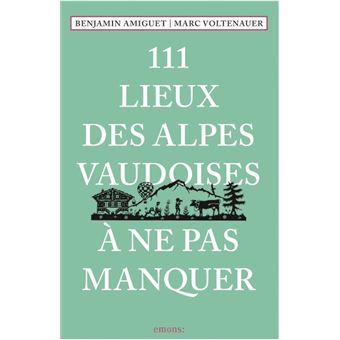 111 Lieux des Alpes vaudoises à ne pas manquer