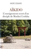 Aïkido - L'enseignement secret d'un disciple de Morihei Ueshiba