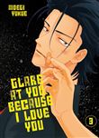 Glare At You, Because I Love You