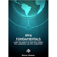IPv6 Fundamentals: Learn the Basics of How IPv6 Works, IPv6 Addresses and IPv6 Subnetting