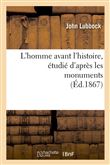 L'homme avant l'histoire, étudié d'après les monuments (Éd.1867)