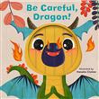 Be Careful, Dragon!
