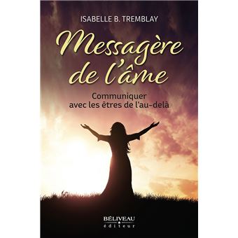 Messagère de l'âme - Communiquer avec les êtres de l'au-delà