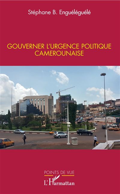 Gouverner l'urgence politique camerounaise - Stéphane Enguéléguélé - broché