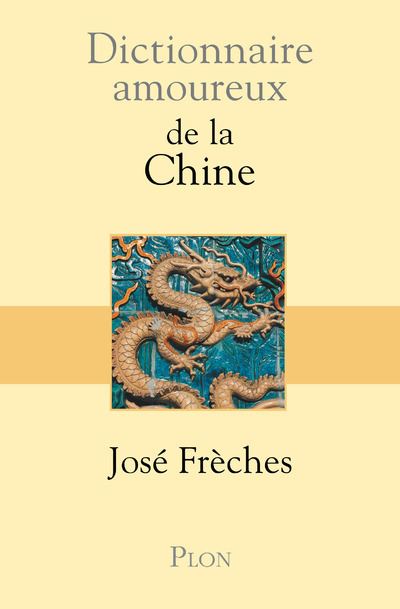 Dictionnaire amoureux de la Chine - José Frèches - broché
