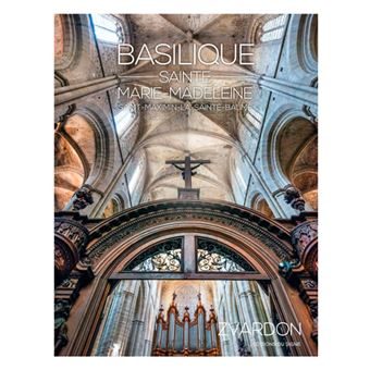 Basilique Ste Marie-Madeleine Et Ses Secrets