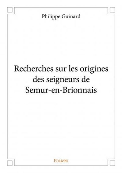 Recherches sur les origines des seigneurs de semur en brionnais