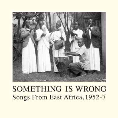 Something is wrong songs from East Africa 1952 - 57