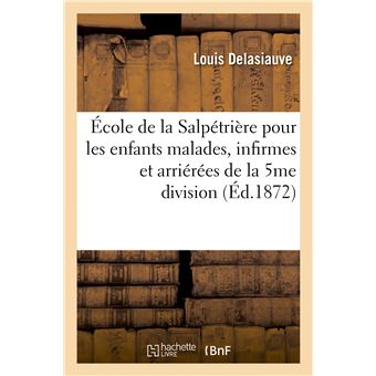École de la Salpétrière pour les enfants malades, infirmes et arriérées de la 5me division