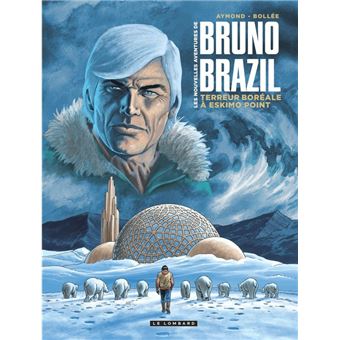 Les Nouvelles aventures de Bruno Brazil - Tome 3 - Terreur boréale à Eskimo Point