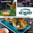 La cuisine au bluff 57 recettes pour impressionner sans sa