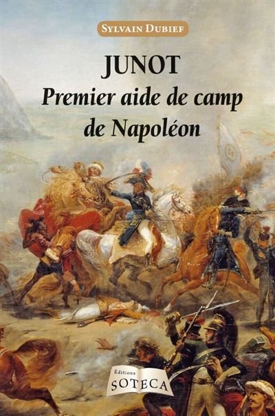 Junot, Premier aide de camp de Napoléon - Sylvain Dubief - broché