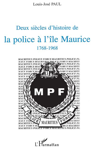 Deux siecles d'histoire de la police a l'ile maurice 1768-19