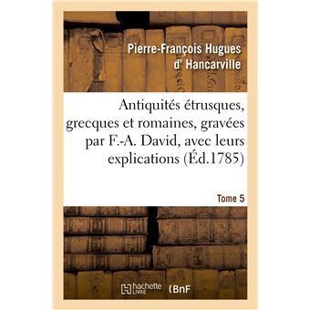 Antiquités étrusques, grecques et romaines, gravées par F.-A. David, avec leurs explications