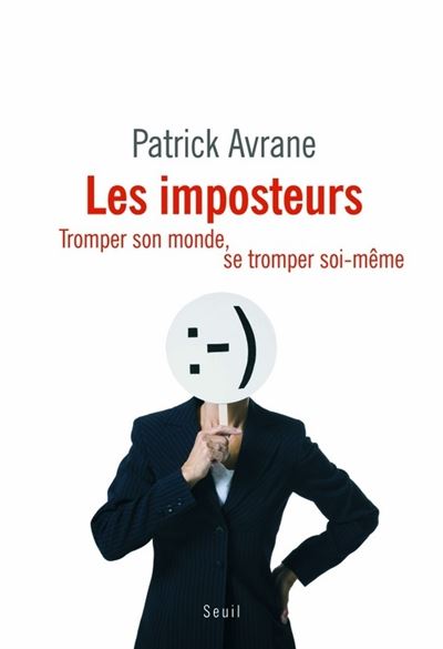 Les Imposteurs. Tromper son monde, se tromper soi-même - Patrick Avrane - broché