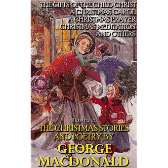 The Christmas Stories and Poetry by George MacDonald The Gifts of the ...