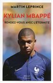 Kylian MBappé. Rendez-vous avec l'éternité