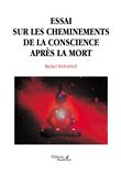 Essai sur les cheminements de la conscience après la mort