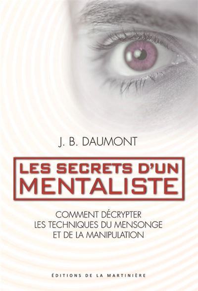 Les secrets d'un mentaliste. Comment décrypter les techniques du mensonge et de la manipulation - John Bastardi Daumont - broché