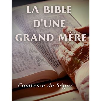La Bible d'une grand mère (Ancien et Nouveau Testament)