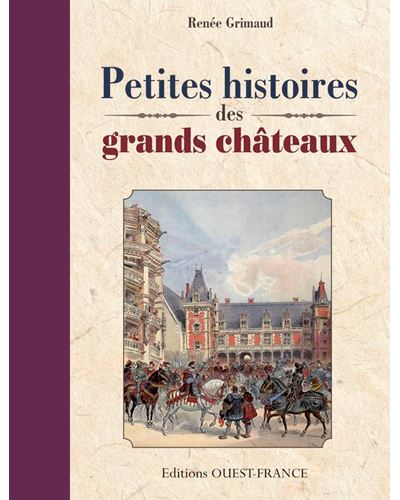 Petites histoires des grands châteaux