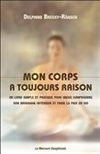 Mon corps a toujours raison - Un livre simple et pratique pour mieux comprendre son brouhaha intérieur et faire la paix en soi