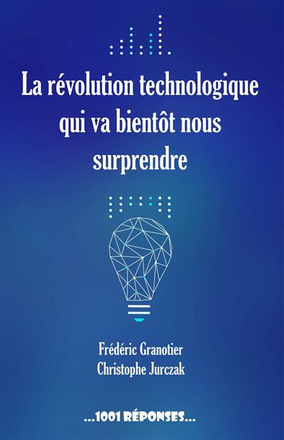 La révolution technologique qui va bientôt nous surprendre - Frédéric Granotier - broché