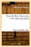 Sous dix Rois. Souvenirs, 1791-1860. Tome V. Lettre DCLII, 1832 - Lettre DCCCXXXIV