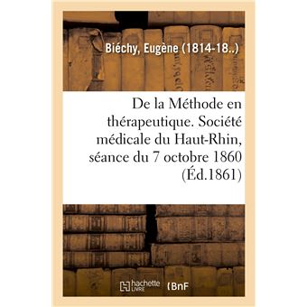 De la Méthode en thérapeutique. Société médicale du Haut-Rhin, séance du 7 octobre 1860