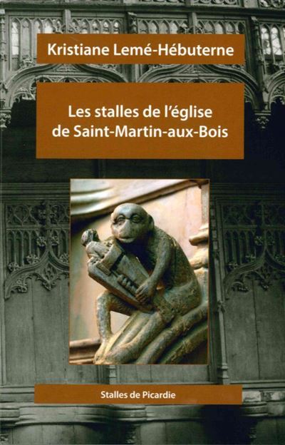 Les Stalles de l'Eglise de Saint-Martin-Aux-Bois - Kristiane Leme-Hebuterne - broché