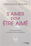 S'aimer pour être aimé - De l'amour de soit à la rencontre amoureuse