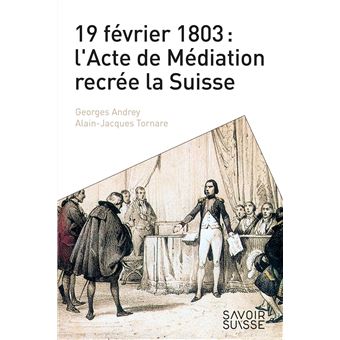 19 février 1803 : l'Acte de Médiation recrée la Suisse