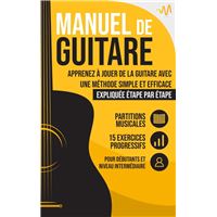 Manuel de Guitare: Apprenez à jouer de la Guitare avec une Méthode simple et efficace expliquée étape par étape. 15 Exercices progressifs + Partitions Musicales
