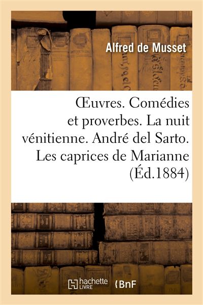 OEuvres. Comédies et proverbes. La nuit vénitienne. André del Sarto. Les caprices de Marianne